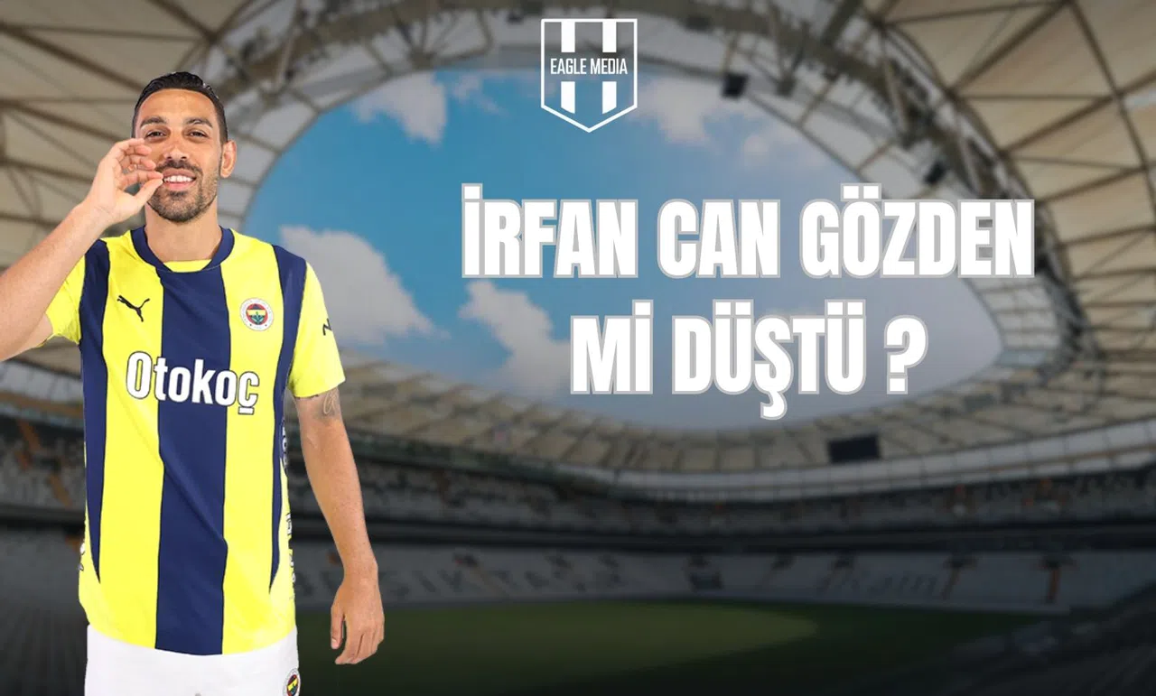 İrfan Can Gözden Düştü mü?