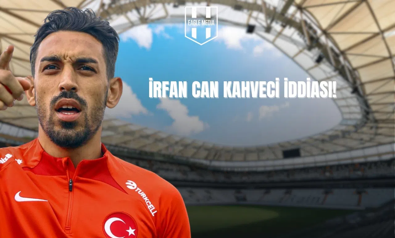 İrfan Can Kahveci İddiası!