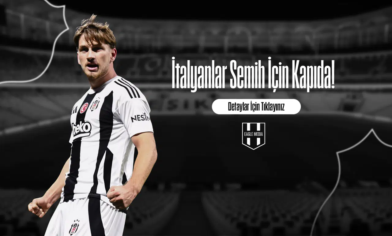 İtalyanlar Semih İçin Kapıda!