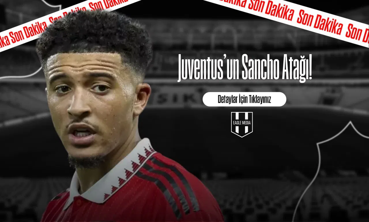 Juventus’un Sancho Atağı!