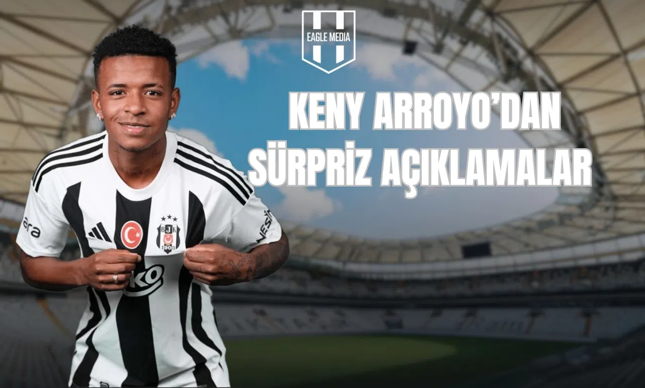 Keny Arroyo'dan Sürpriz Açıklamalar