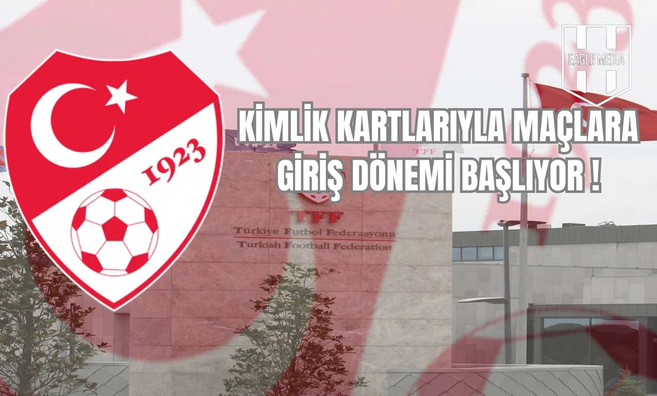 Kimlik Kartlarıyla Maçlara Giriş Dönemi Başlıyor!