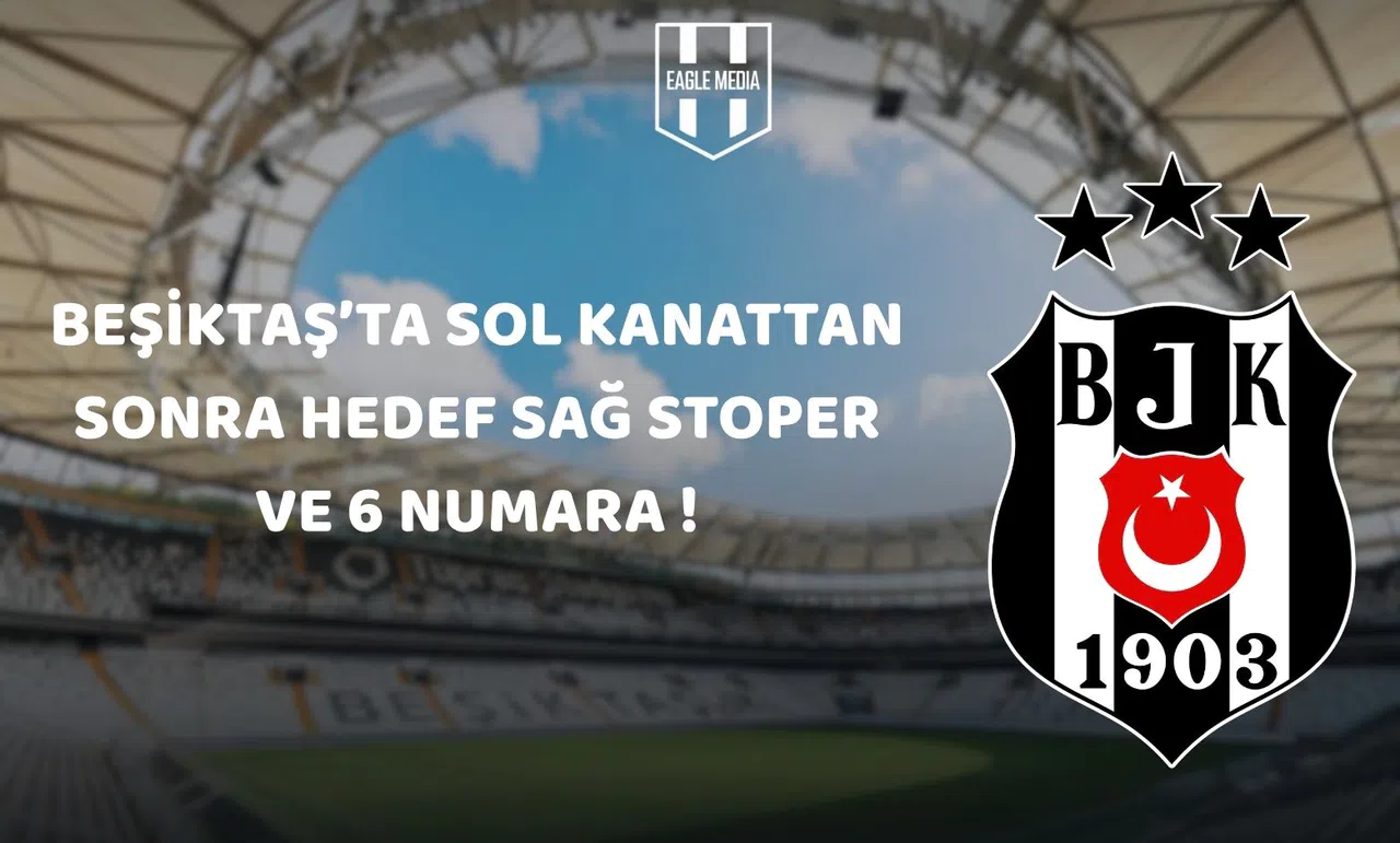Beşiktaş'ta Transfer Hamleleri Devam Ediyor: Hedefte Sağ Stoper ve 6 Numara Var!