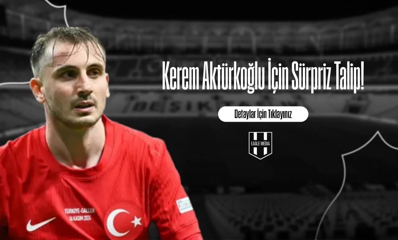 Kerem Aktürkoğlu İçin Sürpriz Talip
