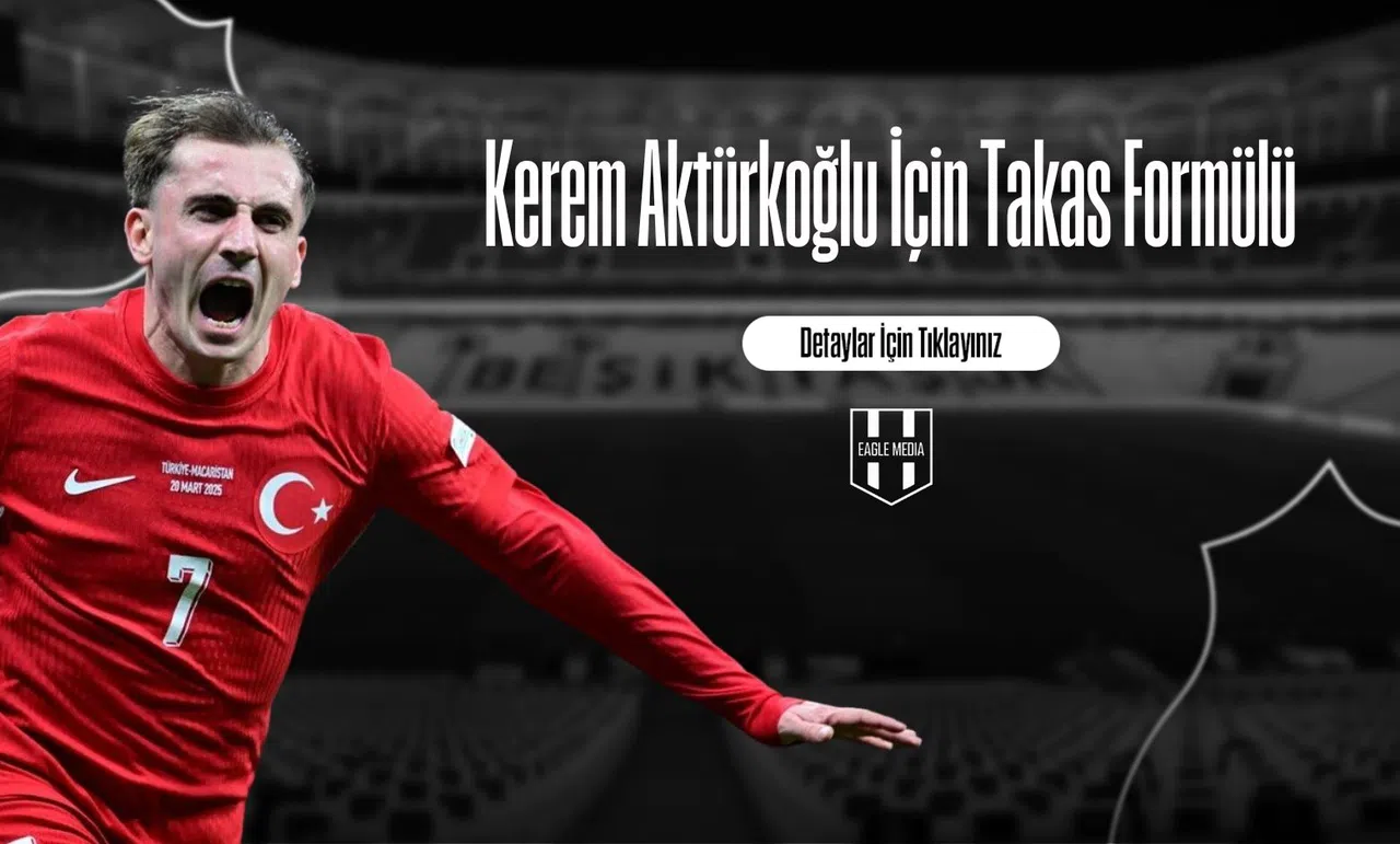Kerem Aktürkoğlu İçin Takas Formülü