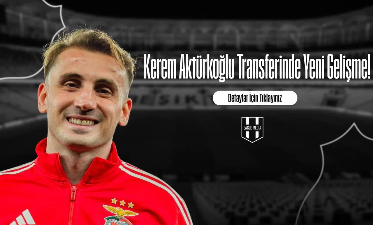 Kerem Aktürkoğlu Transferinde Yeni Gelişme!
