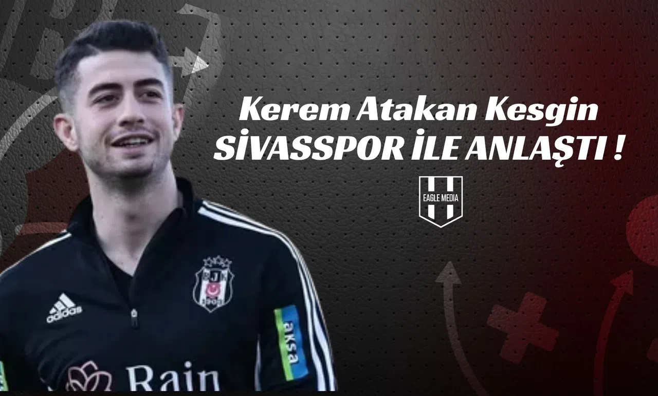 Kerem Atakan Kesgin Sivasspor İle Anlaştı