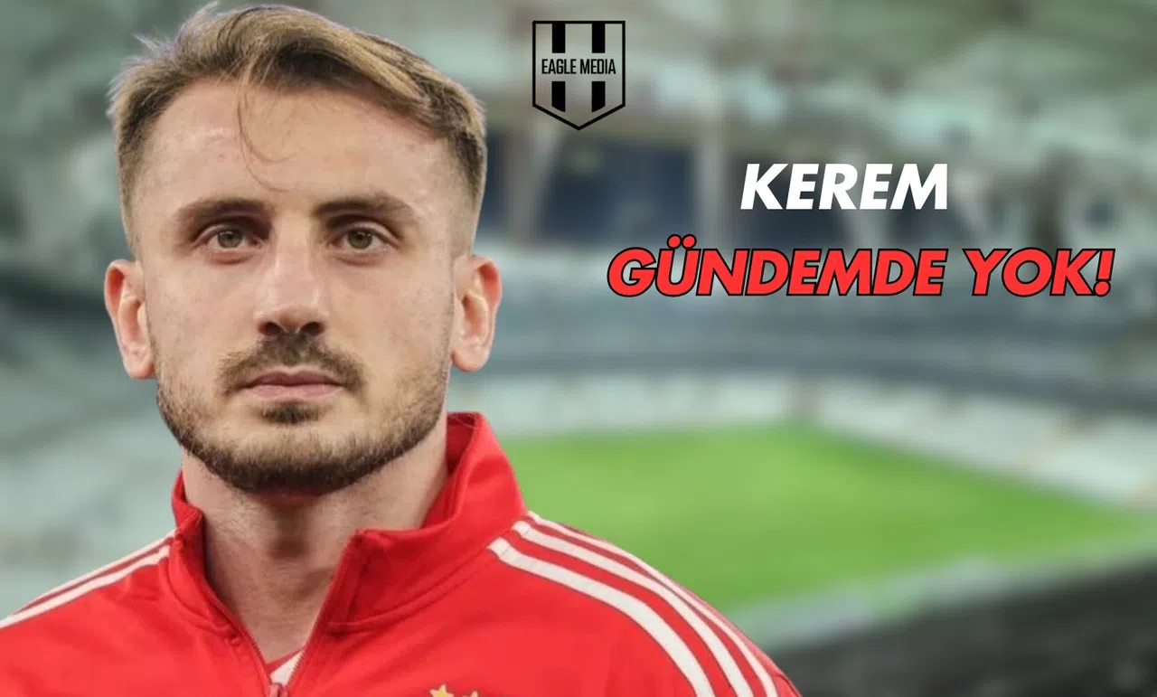 Kerem Aktürkoğlu Beşiktaş'ın Gündeminde Yok!