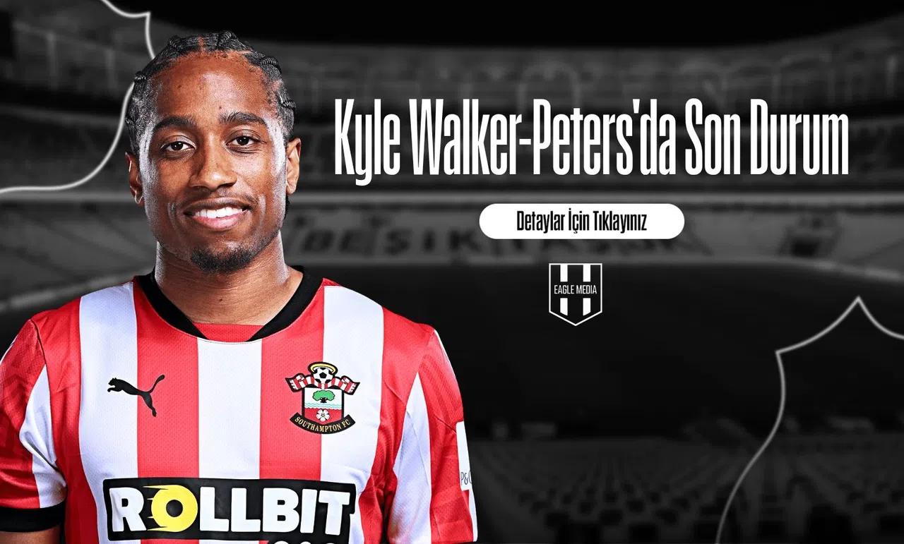 Kyle Walker-Peters'da Son Durum