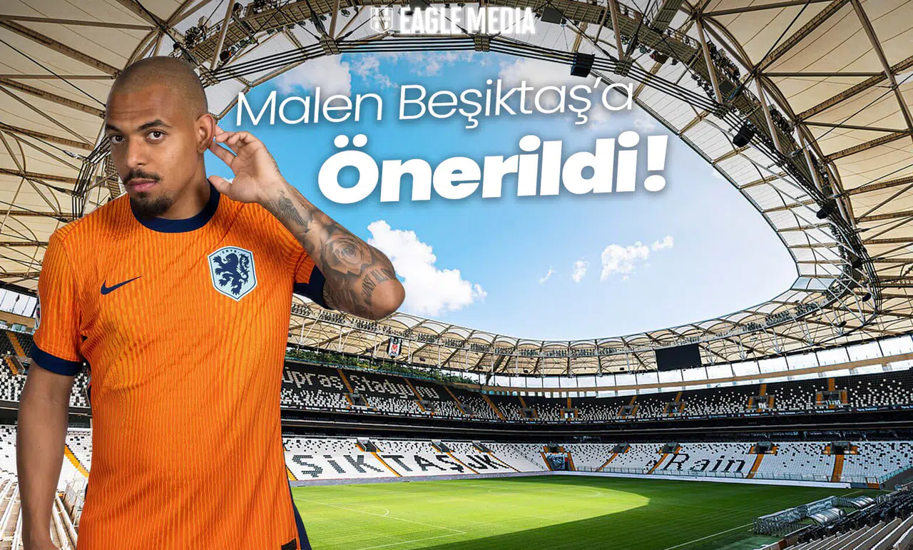 Malen Beşiktaş'a Önerildi!