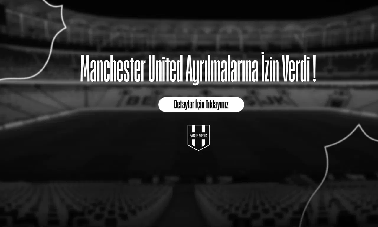 Manchester United Ayrılmalarına İzin Verdi !