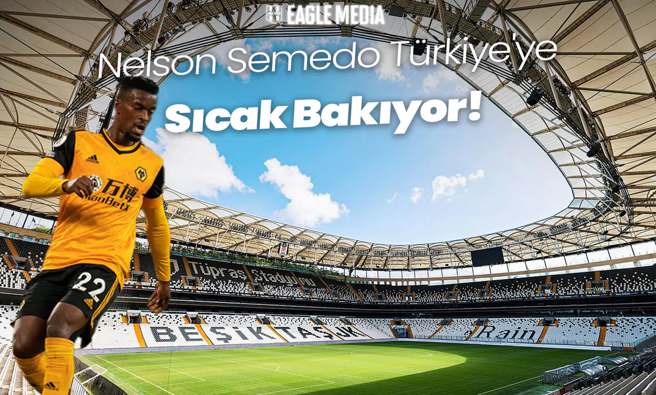 Nelson Semedo Türkiye'ye Sıcak Bakıyor