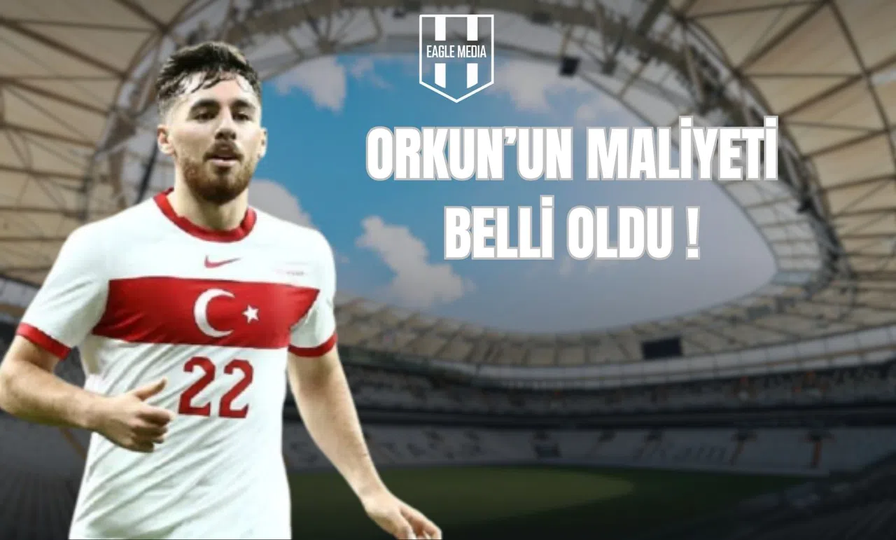 Orkun'un Maliyeti Belli Oldu !