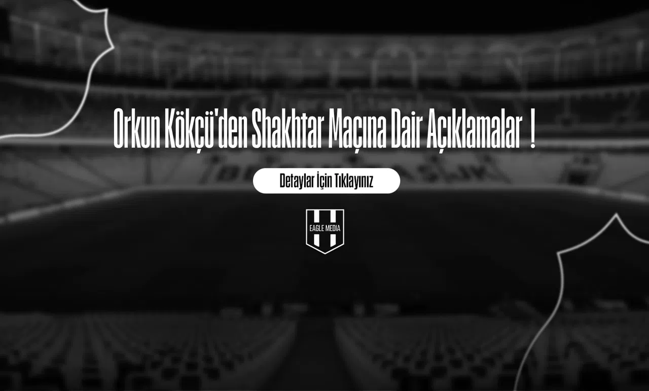 Orkun Kökçü'den Shakhtar Maçına Dair Açıklamalar