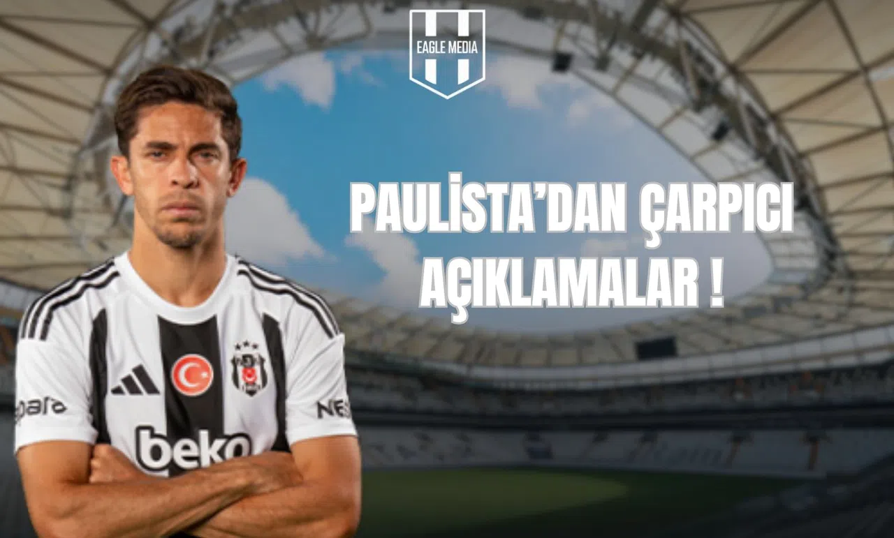 Paulista'dan Çarpıcı Açıklamalar!