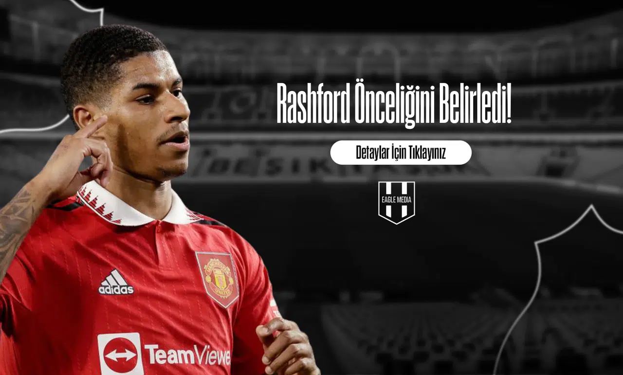 Rashford Önceliğini Belirledi