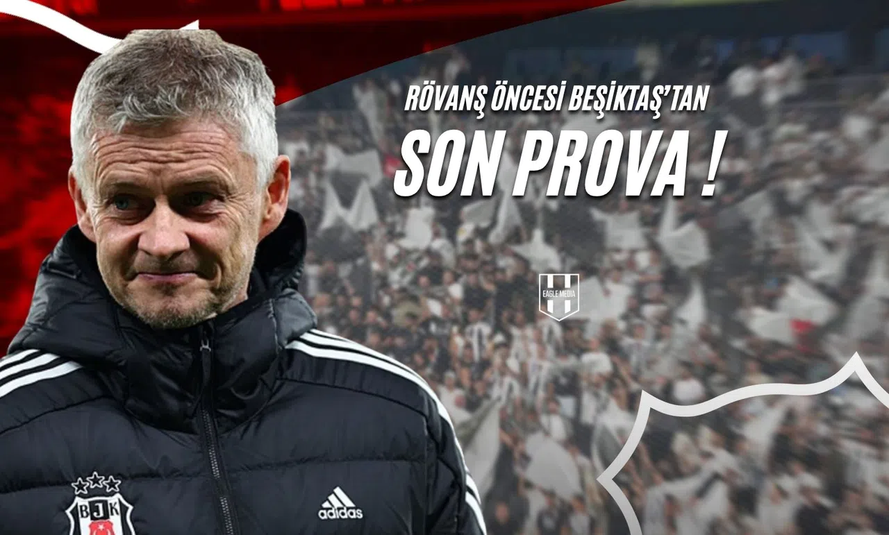 Rövanş Öncesi Beşiktaş’tan Son Prova!