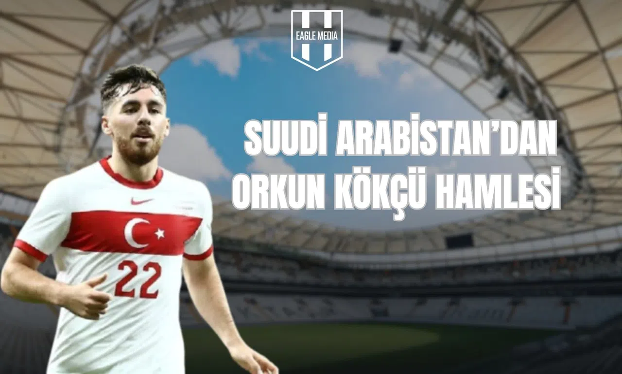 Suudi Arabistan'dan Orkun Kökçü Hamlesi