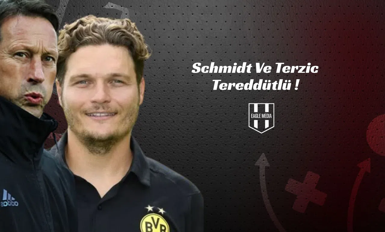 Schmidt Ve Terzic Tereddütlü !