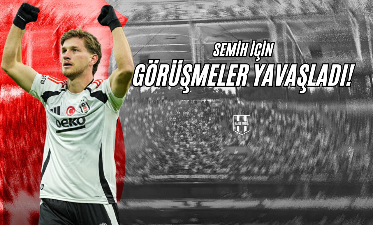 Semih İçin Görüşmeler Yavaşladı!