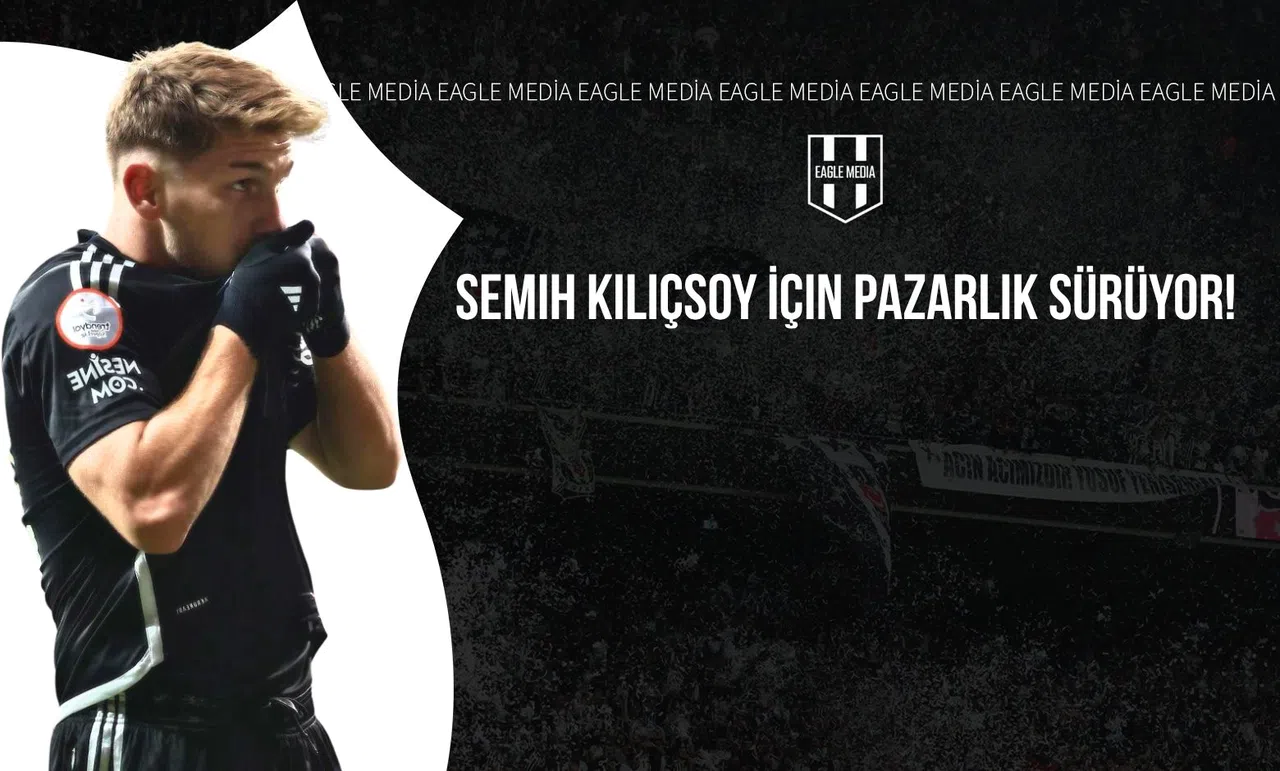 Semih Kılıçsoy İçin Pazarlık Sürüyor!