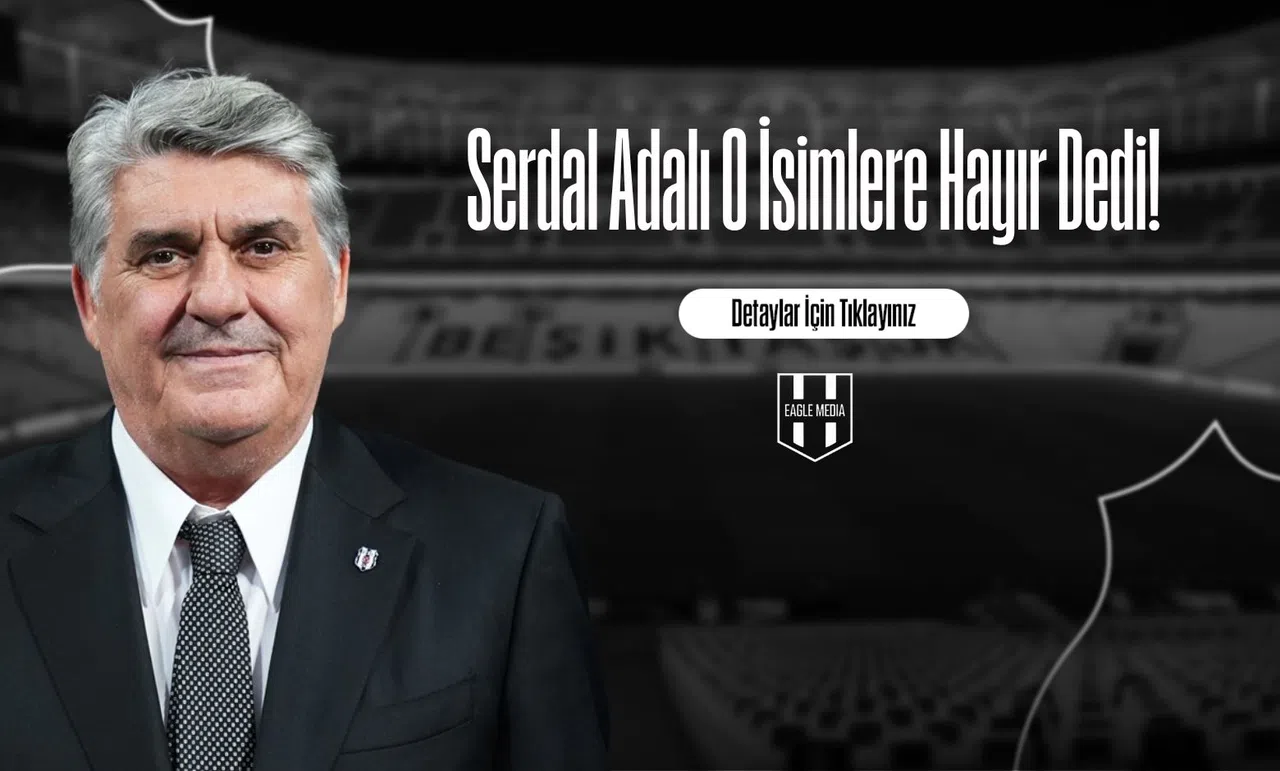 Serdal Adalı O İsimlere Hayır Dedi!