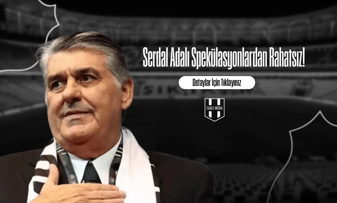 Serdal Adalı Spekülasyonlardan Rahatsız
