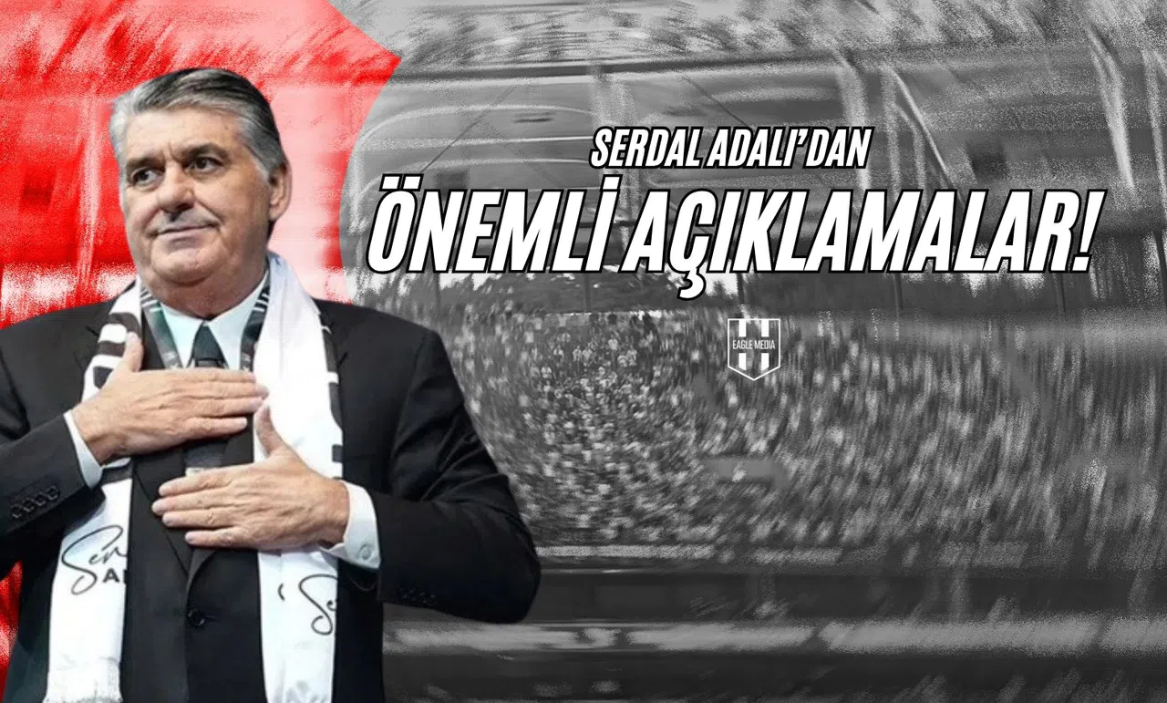 Serdal Adalı'dan Önemli Açıklamalar !
