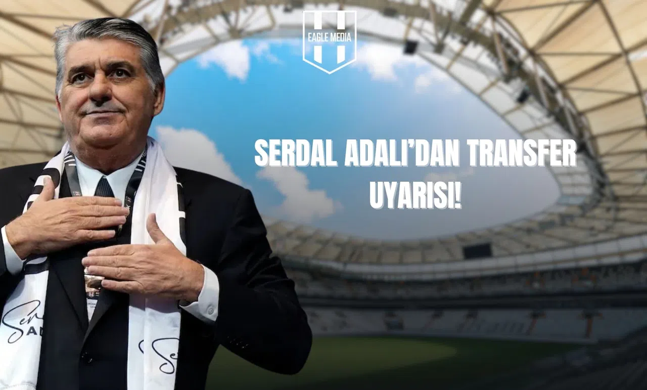 Serdal Adalı'dan Transfer Uyarısı!