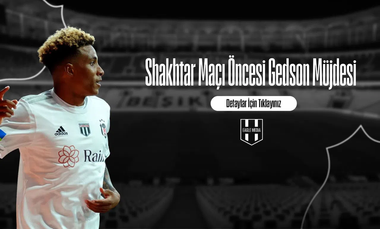 Shakhtar Maçı Öncesi Gedson Müjdesi