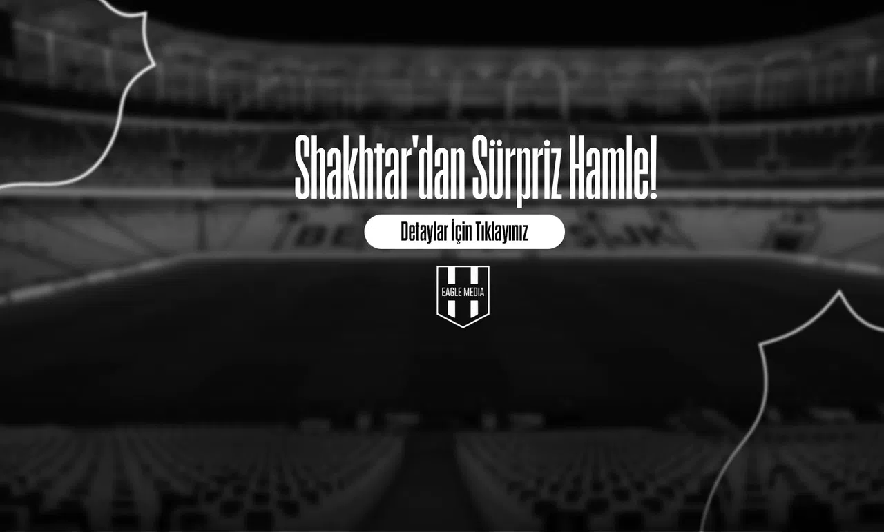 Shakhtar'dan Sürpriz Hamle!
