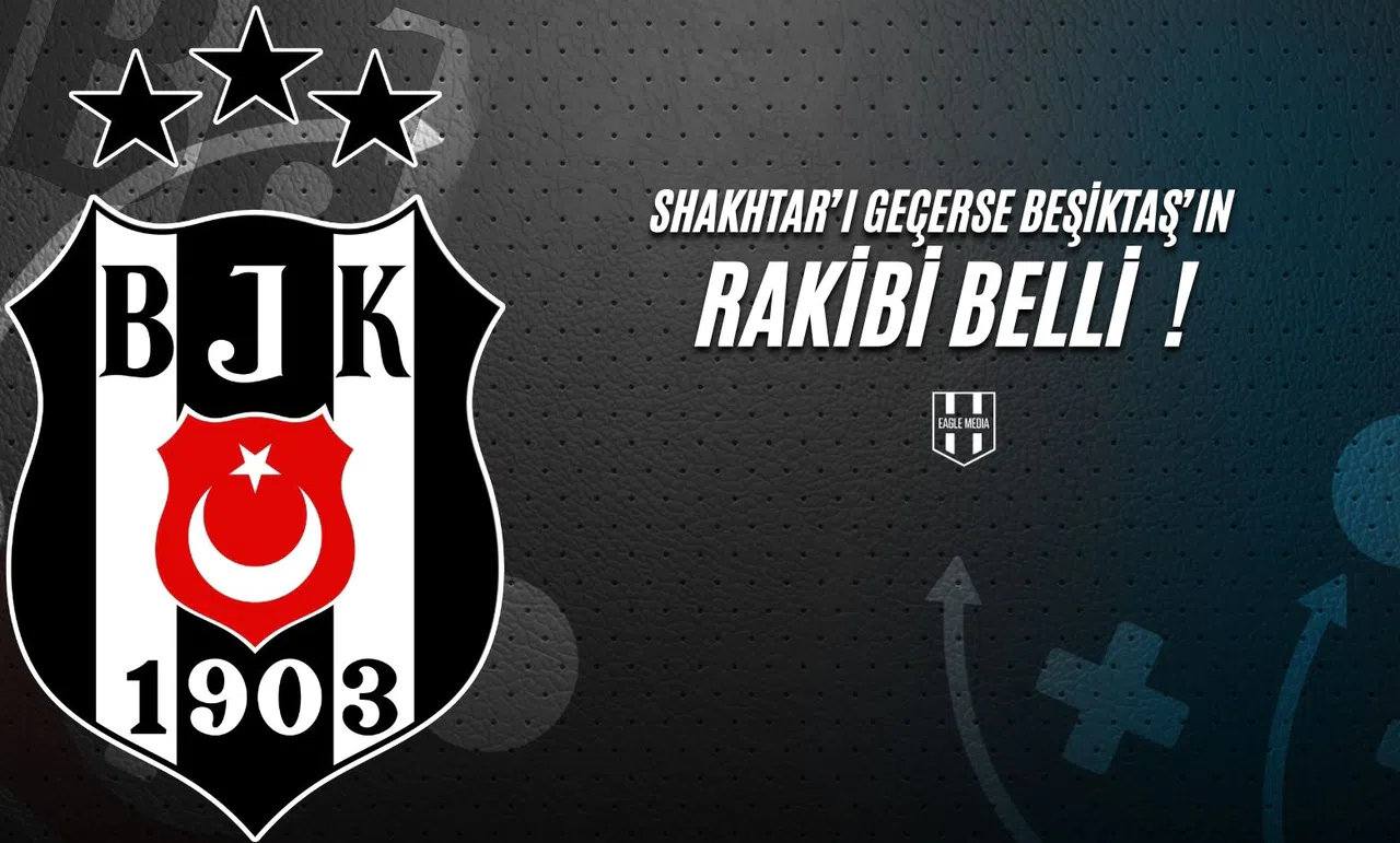 Shakhtar'ı Geçerse Beşiktaş’ın Rakibi Belli !