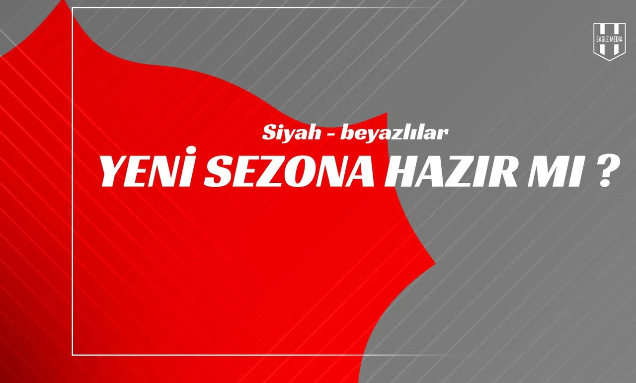 Siyah-Beyazlılar Yeni Sezona Hazır mı?