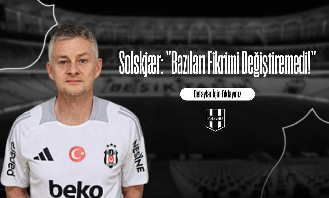Solskjær: "Bazıları Fikrimi Değiştiremedi!"