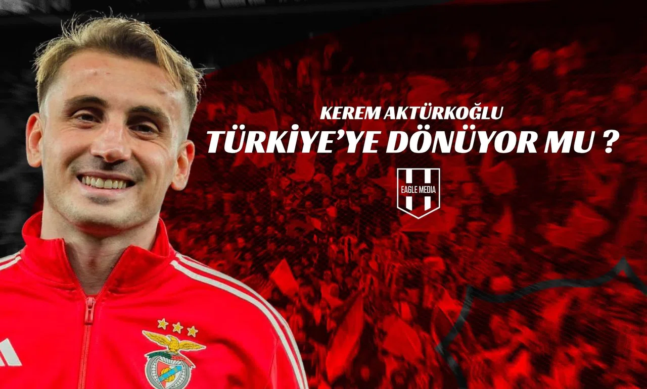 Kerem Aktürkoğlu Türkiye’ye Dönüyor mu?