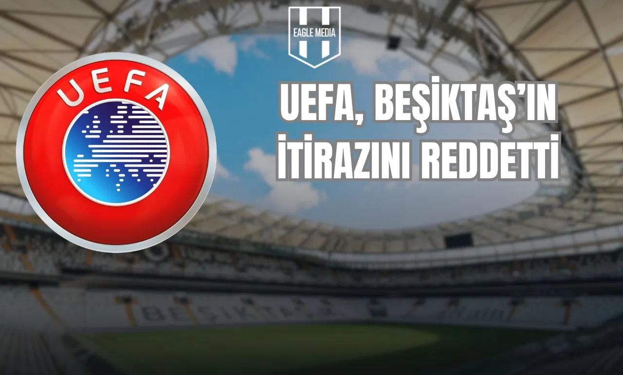 UEFA, Beşiktaş’ın İtirazını Reddetti