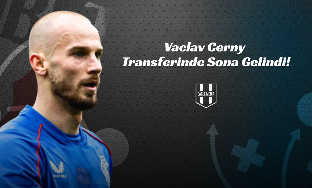 Vaclav Cerny Transferinde Sona Gelindi!