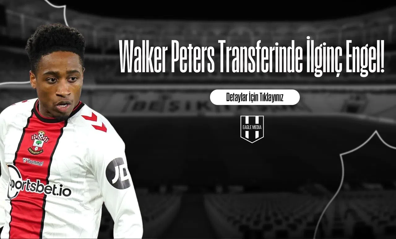 Walker Peters Transferinde İlginç Engel!
