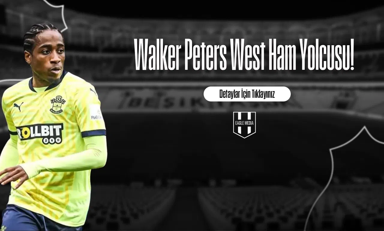 Walker Peters West Ham Yolcusu!