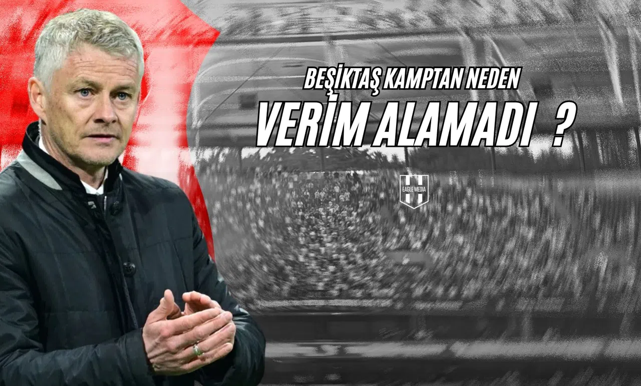 Beşiktaş Kamptan Neden Verim Alamadı ?