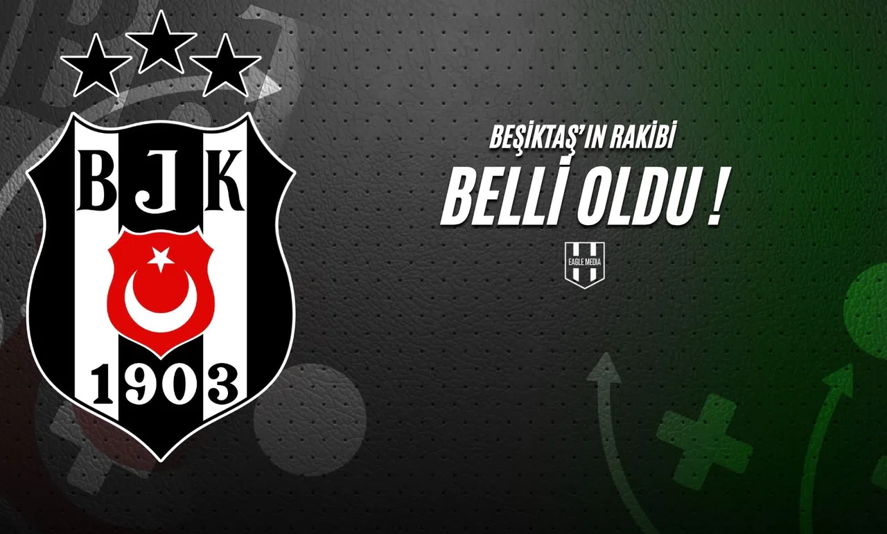 Beşiktaş'ın Rakibi Belli Oldu !