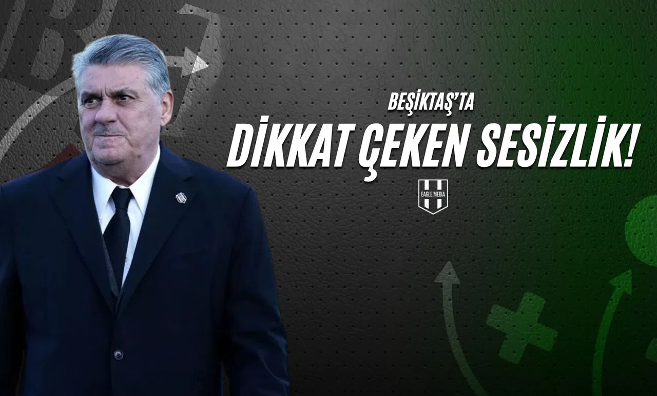 Beşiktaş’ta Dikkat Çeken Sessizlik !