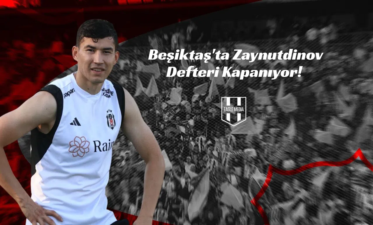 Beşiktaş'ta Zaynutdinov Defteri Kapanıyor!