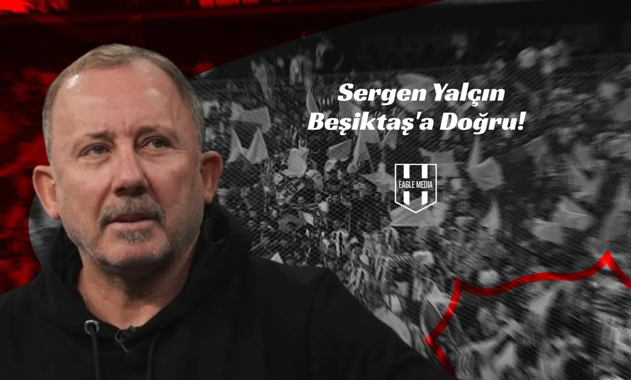 Sergen Yalçın Beşiktaş'a Doğru!