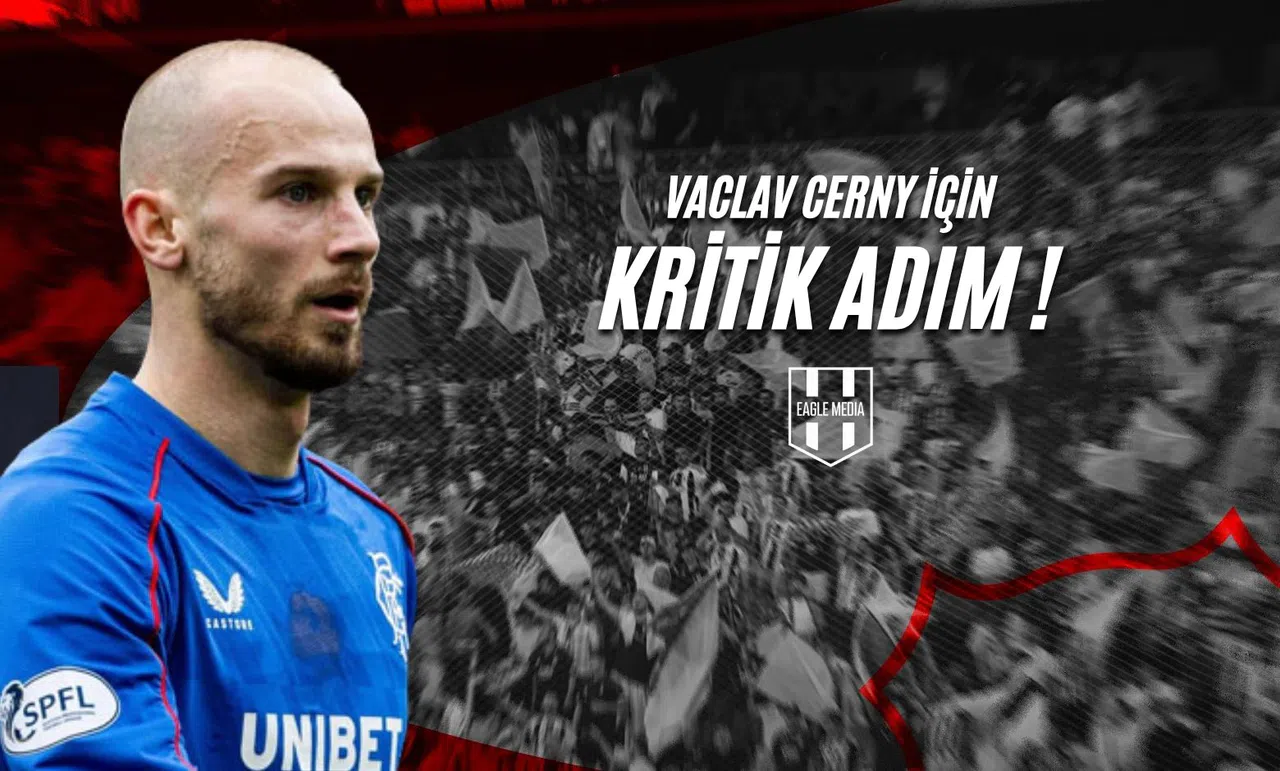Vaclav Cerny İçin Kritik Adım!