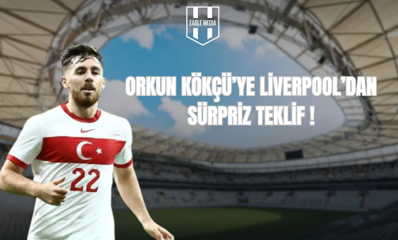 Orkun Kökçü’ye Liverpool’dan Sürpriz Teklif!
