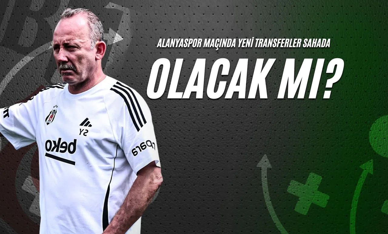 Alanyaspor Maçında Yeni Transferler Sahada Olacak Mı?
