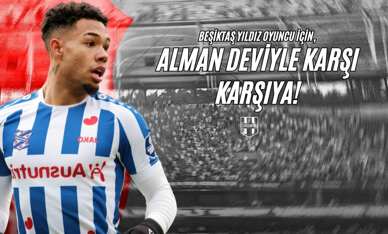 Beşiktaş Yıldız Oyuncu için Alman Deviyle Karşı Karşıya!