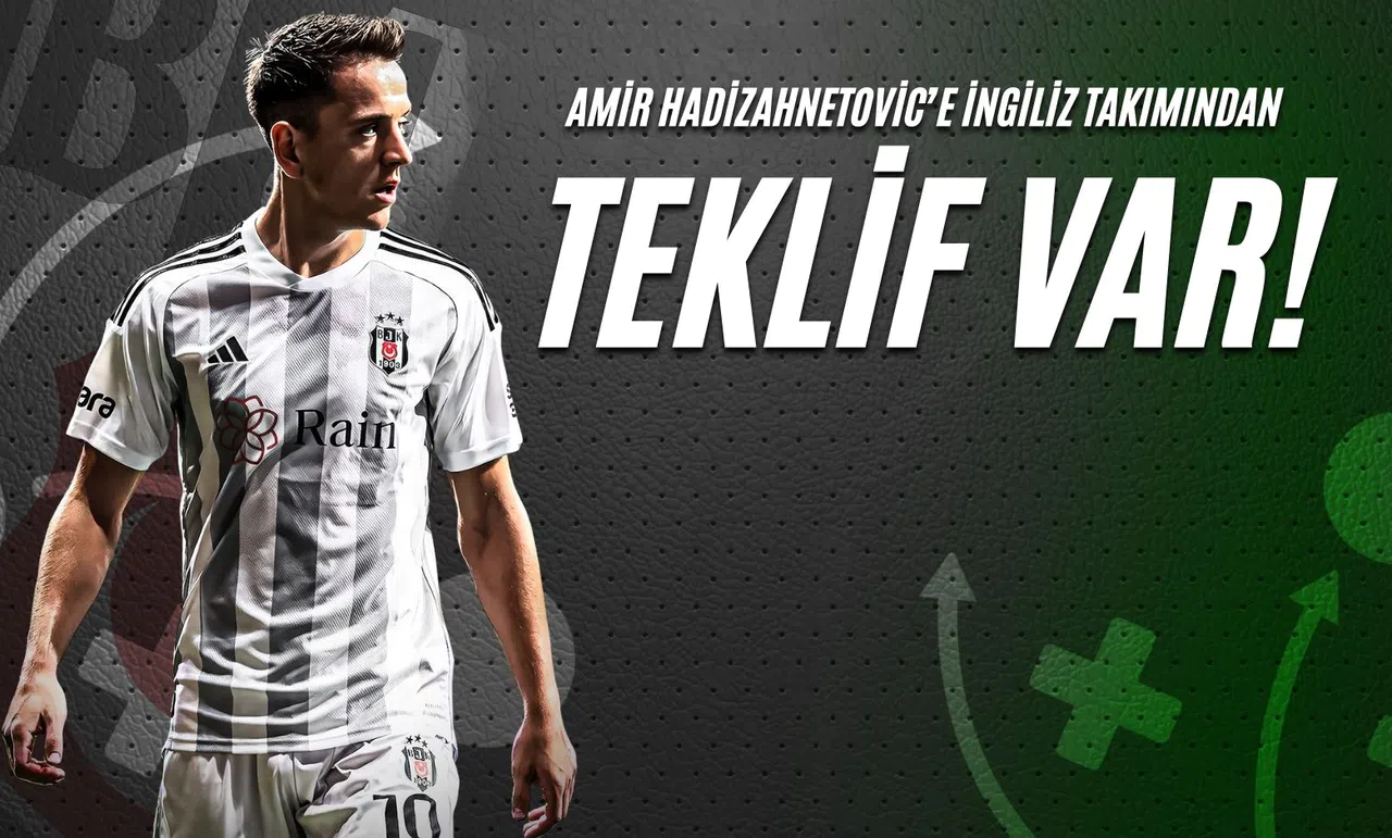 Amir Hadizahnetovic’e İngiliz Takımından Teklif Var!