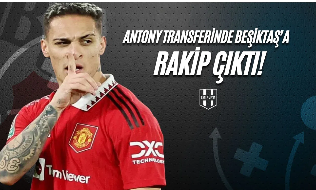 Antony Transferinde Beşiktaş'a Rakip Çıktı!